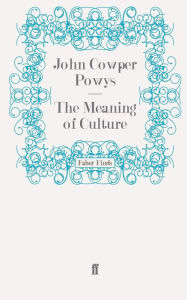 Title: The Meaning of Culture, Author: John Cowper Powys