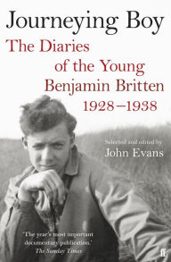 Title: Journeying Boy: The Diaries of the Young Benjamin Britten 1928-1938, Author: John Evans