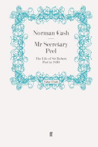 Title: MR Secretary Peel, Author: Norman Gash