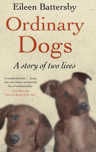 Title: Ordinary Dogs, Author: Eileen Battersby