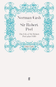 Title: Sir Robert Peel, Author: Norman Gash