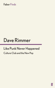 Title: Like Punk Never Happened: Culture Club and the New Pop, Author: Dave Rimmer