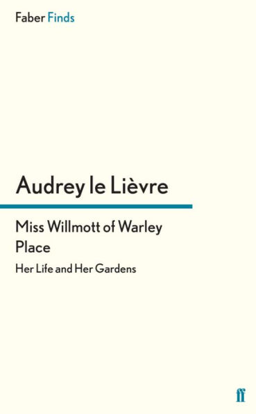 Miss Willmott of Warley Place: Her Life and Her Gardens