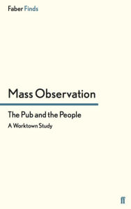 Title: The Pub and the People: A Worktown Study, Author: Mass Observation