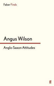 Title: Anglo-Saxon Attitudes, Author: Angus Wilson