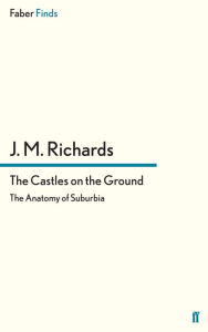 Title: The Castles on the Ground: The Anatomy of Suburbia, Author: J. M. Richards