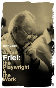 Title: About Friel: The Playwright and the Work, Author: Tony Coult