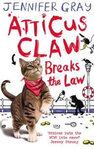 Title: Atticus Claw Breaks the Law (Atticus Claw Series #1), Author: Jennifer Gray