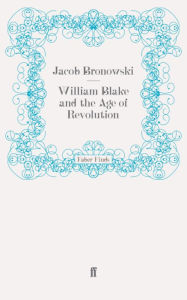 Title: William Blake and the Age of Revolution, Author: Jacob Bronowski
