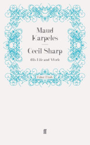 Title: Cecil Sharp: His Life and Work, Author: Maud Karpeles