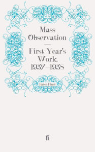 Title: First Year's Work, 1937-1938, Author: Mass Observation