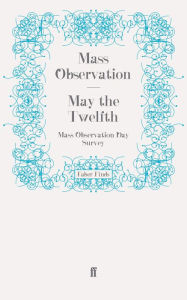 Title: May the Twelfth: Mass Observation Day Survey, Author: Mass Observation