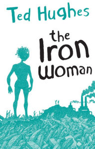 Title: The Iron Woman, Author: Ted Hughes