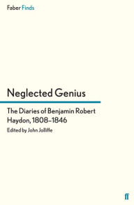 Title: Neglected Genius: The Diaries of Benjamin Robert Haydon, 1808-1846, Author: John Jolliffe