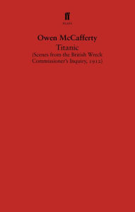 Title: Titanic: Scenes from the British Wreck Commissioner's Inquiry, 1912, Author: Owen McCafferty