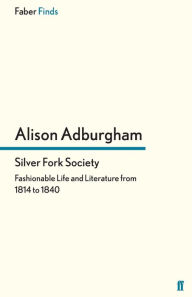 Title: Silver Fork Society, Author: Alison Adburgham