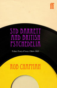 Title: Syd Barrett and British Psychedelia: Faber Forty-Fives: 1966-1967, Author: Rob Chapman