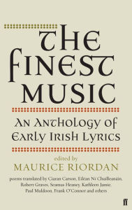 Title: The Finest Music: Early Irish Lyrics, Author: Maurice Riordan