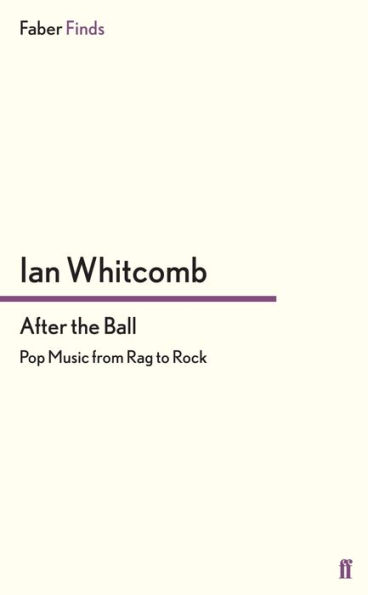After the Ball: Pop Music from Rag to Rock