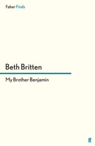 Title: My Brother Benjamin, Author: Beth Britten