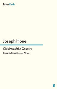 Title: Children of the Country: Coast to Coast Across Africa, Author: Joseph Hone