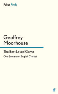 Title: The Best Loved Game: One Summer of English Cricket, Author: Geoffrey Moorhouse