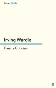 Title: Theatre Criticism, Author: Irving Wardle