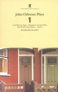 Title: John Osborne Plays 1: Look Back in Anger; Epitaph for George Dillon; The World of Paul Slickey; Dejavu, Author: John Osborne