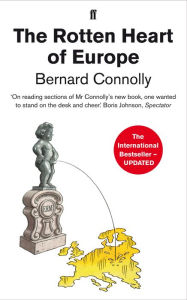 Title: The Rotten Heart of Europe, Author: Bernard Connolly