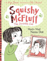 Title: Squishy McFluff Meets Mad Nana Dot (Squishy McFluff the Invisible Cat Series), Author: Pip Jones