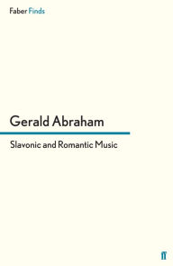 Title: Slavonic and Romantic Music: Essays and Studies, Author: Gerald Abraham