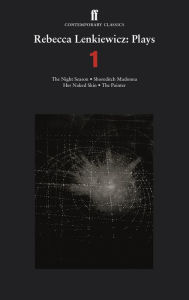 Title: Rebecca Lenkiewicz: Plays 1: The Night Season; Shoreditch Madonna; Her Naked Skin; The Painter, Author: Rebecca Lenkiewicz