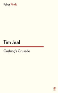 Title: Cushing's Crusade, Author: Tim Jeal