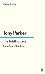 Title: The Twisting Lane: Some Sex Offenders, Author: Tony Parker