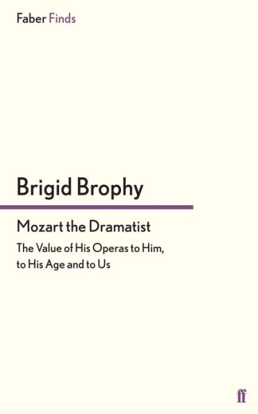Mozart the Dramatist: The Value of His Operas to Him, to His Age and to Us