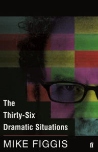 Title: The Thirty-Six Dramatic Situations, Author: Mike Figgis