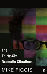 Title: The Thirty-Six Dramatic Situations, Author: Mike Figgis