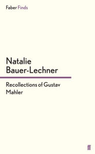 Title: Recollections of Gustav Mahler, Author: Natalie Bauer-Lechner