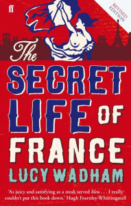 Title: The Secret Life of France, Author: Lucy Wadham