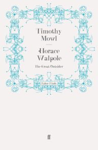 Title: Horace Walpole: The Great Outsider, Author: Timothy Mowl