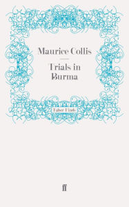Title: Trials in Burma, Author: Maurice Collis