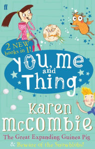 Title: You Me and Thing: The Great Expanding Guinea Pig & Beware of the Snowblobs!, Author: Karen McCombie