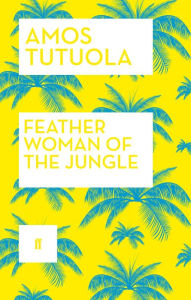 Title: Feather Woman of the Jungle, Author: Amos Tutuola
