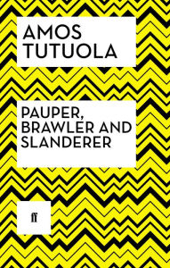 Title: Pauper, Brawler and Slanderer, Author: Amos Tutuola