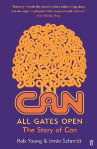 Title: All Gates Open: The Story of Can, Author: Rob Young