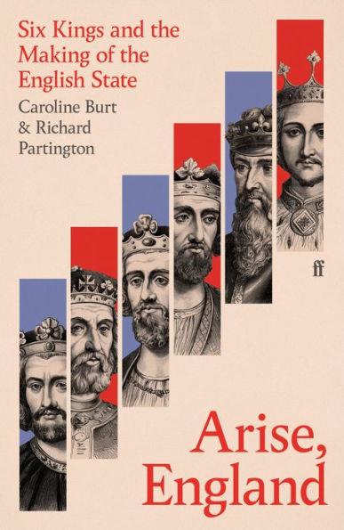 Arise, England: Six Kings and the Making of English State
