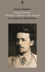 Title: Young Chekhov: Platonov; Ivanov; The Seagull, Author: Anton Chekhov