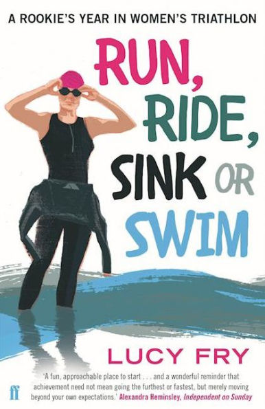 Run, Ride, Sink or Swim: A Rookie's Year Women's Triathlon