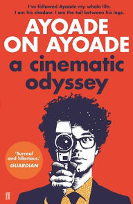 Title: Ayoade on Ayoade: A Cinematic Odyssey, Author: Richard Ayoade