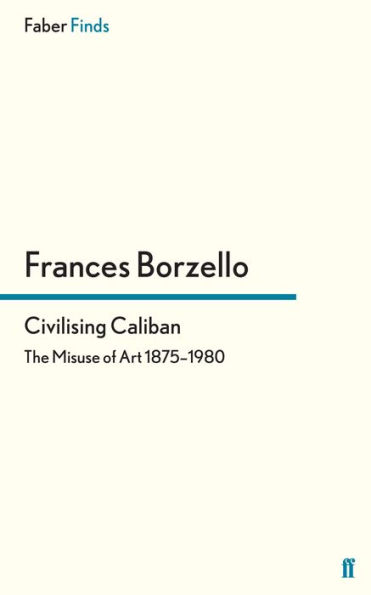 Civilising Caliban: The Misuse of Art 1875-1980